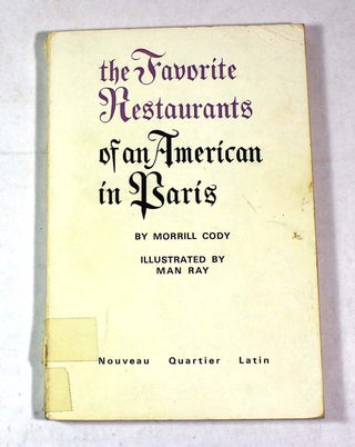 Item #9317 The Favorite Restaurants of an American in Paris. Morrill Cody, Man Ray