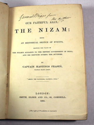 Our Faithful Ally, the Nizam: Being an Historical Sketch of Events, Showing the Value of the Nizam's Alliance to the British Government in India, and His Services During the Mutinies