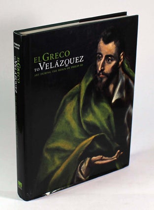 Item #9348 El Greco to Velázquez: Art during the Reign of Philip III. Laura Bass