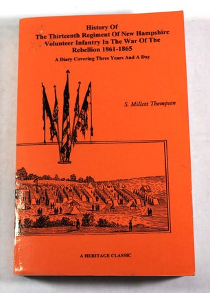Item #9533 History of The Thirteenth Regiment of New Hampshire Volunteer Infantry in The War of...