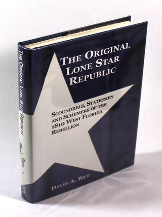 Item #9667 The Original Lone Star Republic: Scoundrels, Statesmen & Schemers of the 1810 West...