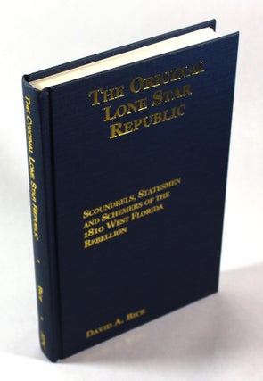 The Original Lone Star Republic: Scoundrels, Statesmen & Schemers of the 1810 West Florida Rebellion