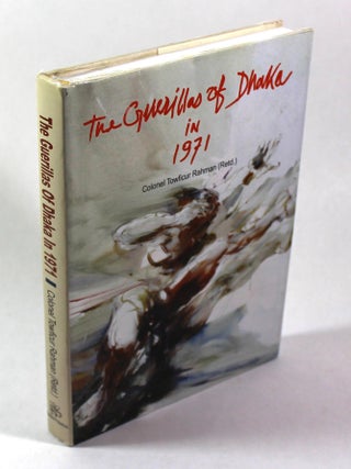 Item #9668 The Guerillas of Dhaka in 1971. Colonel Towficur Rahman