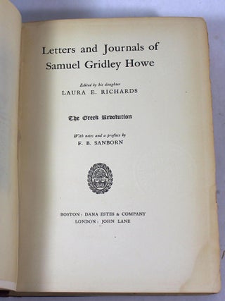Letters and Journals of Samuel Gridley Howe: Volume I: The Greek Revolution; Volume II: The Servant of Humanity