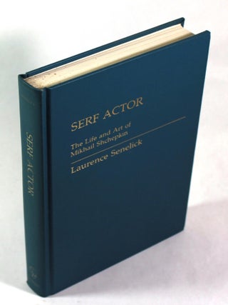 Item #9695 Serf Actor: The Life and Art of Mikhail Shchepkin. Laurence Senelick