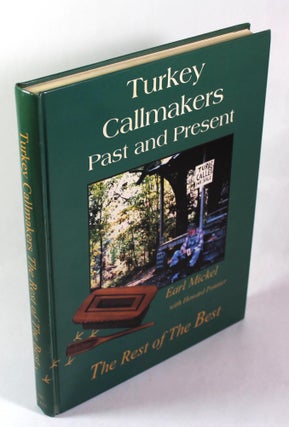 Item #9699 Turkey Callmakers Past and Present: The Rest of the Best. Earl Mickel