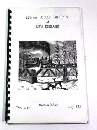 Item #9725 Log and Lumber Railroads of New England. Douglas M. Rice