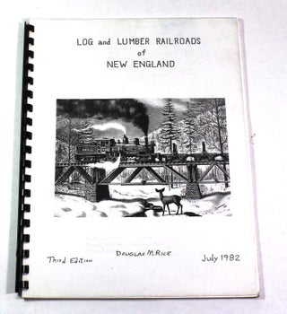 Item #9725 Log and Lumber Railroads of New England. Douglas M. Rice