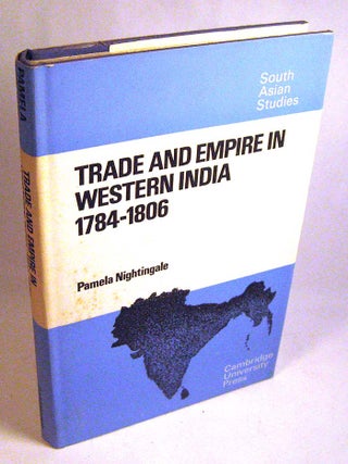 Item #FH022715003 Trade and Empire in Western India: 1784-1806 (Cambridge South Asian Studies)....