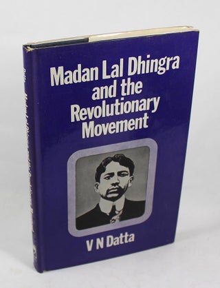 Item #FH040213008 Madan Lal Dhingra and the Revolutionary Movement. V. N. Datta
