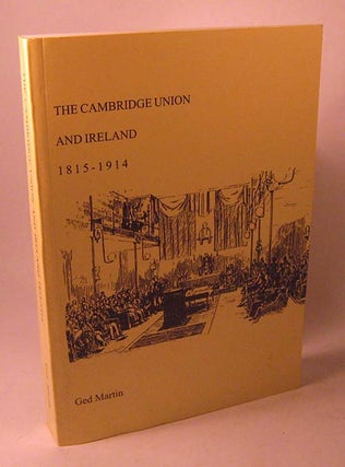 Item #FH051014014 The Cambridge Union and Ireland 1815-1914. Ged Martin