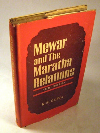 Item #FH081313047 Mewar and The Maratha Relations, 1735-1818 A.D. K. S. Gupta