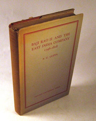 Item #FH081313049 Baji Rao II and the East India Company, 1796-1818. Pratul Chandra Gupta