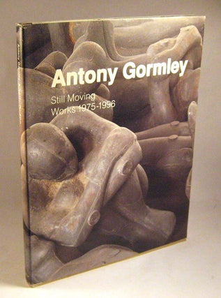 Item #L102507020 Antony Gormley - Still Moving; Works 1975 - 1996. Antony Gormley