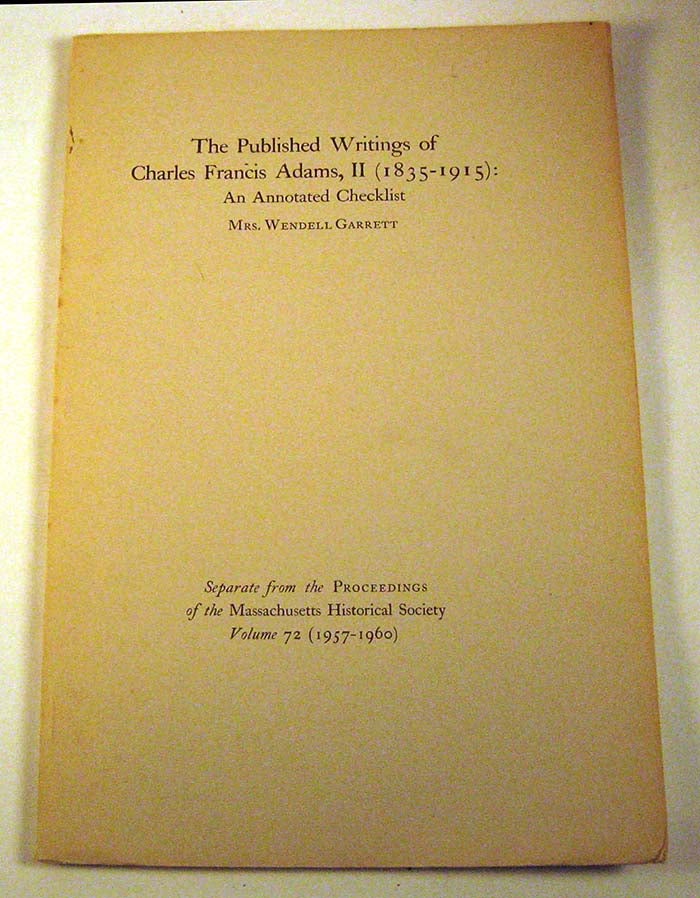 Item #PS062915014 The Published Writings of Charles Francis Adams, II (1835-1915) : An Annotated Checklist. Mrs. Wendell Garrett.