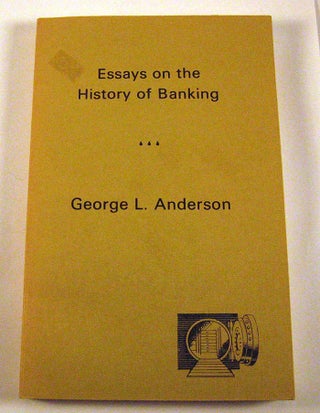 Item #PS070615032 Essays on the History of Banking. George LaVerne Anderson